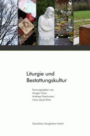 Liturgie und Bestattungskultur von Franz,  Ansgar, Poschmann,  Andreas, Wirtz,  Hans G