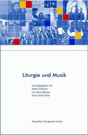 Liturgie und Musik von Blecker,  Iris M, Klöckner,  Stefan, Wirtz,  Hans G