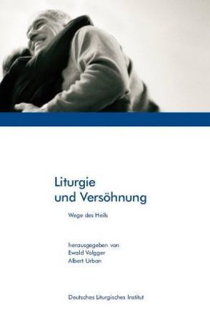 Liturgie und Versöhnung von Urban,  Albert, Volgger,  Ewald