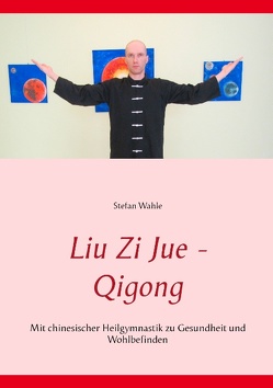 Liu Zi Jue – Qigong von Wahle,  Stefan
