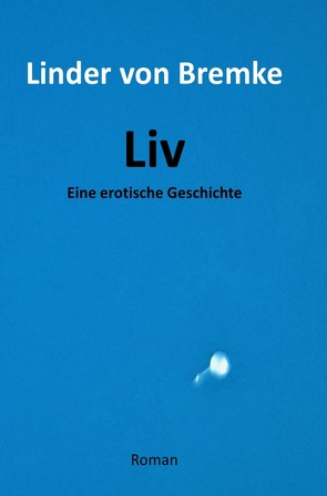 Liv – Eine erotische Geschichte von von Bremke,  Linder