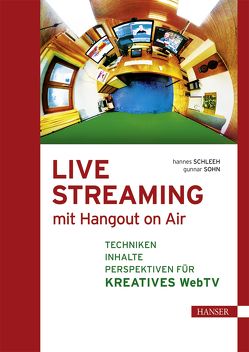 Live Streaming mit Hangout On Air von Schleeh,  Hannes, Sohn,  Gunnar