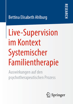 Live-Supervision im Kontext Systemischer Familientherapie von Ahlburg,  Bettina Elisabeth