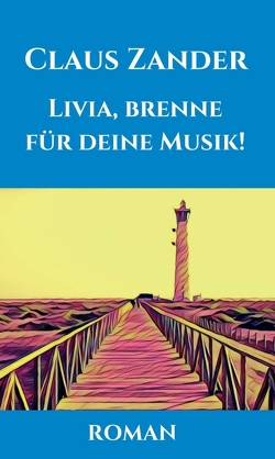 Livia, brenne für deine Musik! von Zander,  Claus