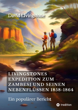 Livingstones Expedition zum Zambesi und seinen Nebenflüssen 1858-1864 von Livingstone,  David, Wagner,  Sophia
