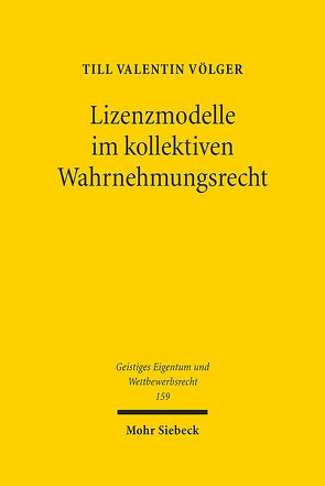 Lizenzmodelle im kollektiven Wahrnehmungsrecht von Völger,  Till Valentin