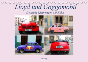 Lloyd und Goggomobil – Deutsche Kleinwagen auf Kuba (Tischkalender 2022 DIN A5 quer) von von Loewis of Menar,  Henning