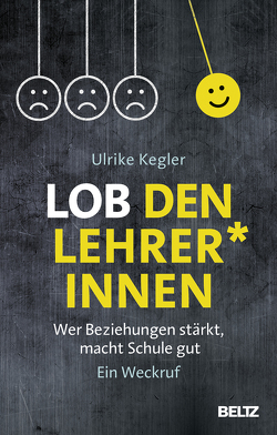 Lob den Lehrer*innen von Kegler,  Ulrike, Pant,  Hans Anand