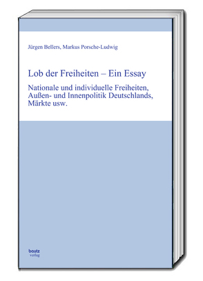 Lob der Freiheiten – Ein Essay von Bellers ,  Jürgen, Porsche-Ludwig,  Markus