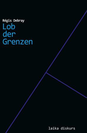 Lob der Grenzen von Debray,  Régis, Neumann,  Nicole