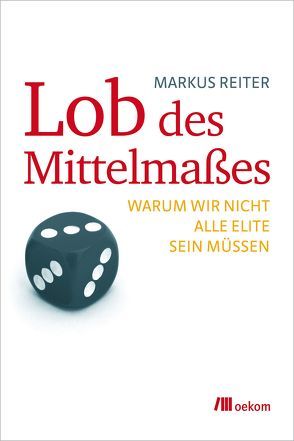 Lob des Mittelmaßes von Reiter,  Markus