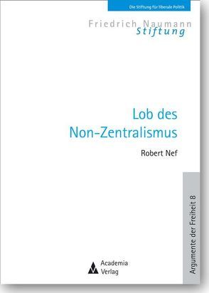 Lob des Non-Zentralismus. 2. Auflage von Friedrich-Naumann-Stiftung, Nef,  Robert