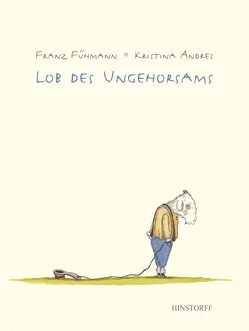 Lob des Ungehorsams von Andres,  Kristina, Fühmann,  Franz