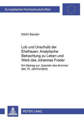 Lob und Unschuld der Ehefrauen: Analytische Betrachtungen zu Leben und Werk des Johannes Freder von Bausen,  Martin