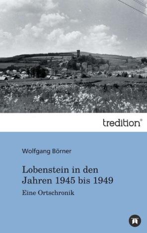 Lobenstein in den Jahren 1945 bis 1949 von Boerner,  Wolfgang, Börner,  Walter