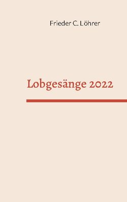 Lobgesänge 2022 von Löhrer,  Frieder C.