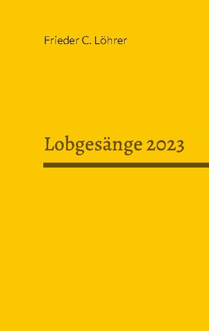 Lobgesänge 2023 von Löhrer,  Frieder C.