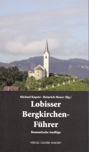Lobisser Bergkirchen-Führer. von Kopetz,  Michael, Moser,  Heinrich