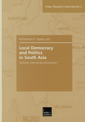 Local Democracy and Politics in South Asia von Vajpeyi,  Dhirendra K.