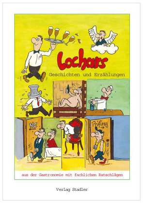 Lochars Geschichten und Erzählungen aus der Gastronomie von Lochar,  Hans U, Schöb,  Richard