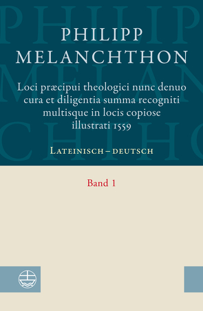 Loci praecipui theologici﻿ nunc denuo cura et diligentia ﻿Summa recogniti multisque in locis copiose illustrati 1559 von Becher-Häusermann,  Florence, Grosse,  Sven, Litwan,  Peter, Melanchthon,  Philipp