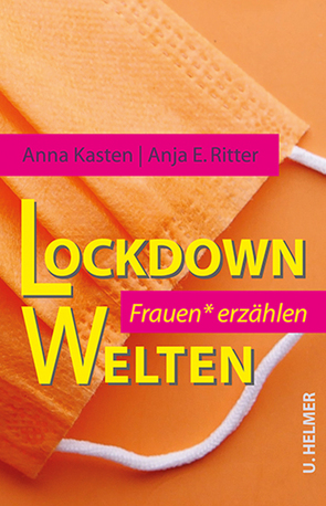 Lockdown-Welten von Kasten,  Anna, Ritter,  Anja E.