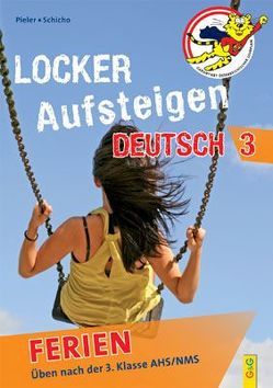 Locker Aufsteigen Ferien – Deutsch 3 von Cazzonelli,  Nikola, Pieler,  Margit, Schicho,  Günter