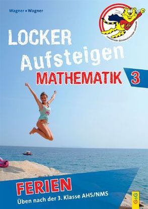 Locker Aufsteigen Ferien – Mathematik 3 von Cazzonelli,  Nikola, Wagner,  Günther, Wagner,  Helga