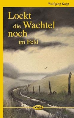 Lockt die Wachtel noch im Feld von Köpp,  Wolfgang, Schwarz,  Ulf P