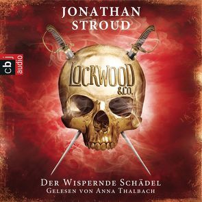 Lockwood & Co. – Der Wispernde Schädel von Jung,  Gerald, Orgaß,  Katharina, Stroud,  Jonathan, Thalbach,  Anna