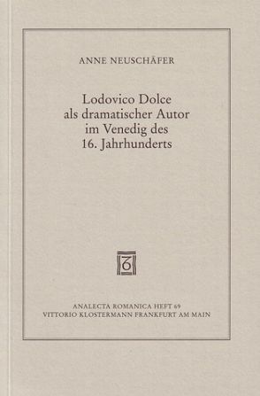 Lodovico Dolce als dramatischer Autor im Venedig des 16. Jahrhunderts von Neuschäfer,  Anne