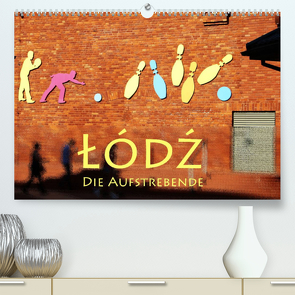 Lodz, die Aufstrebende (Premium, hochwertiger DIN A2 Wandkalender 2023, Kunstdruck in Hochglanz) von Seidl,  Helene