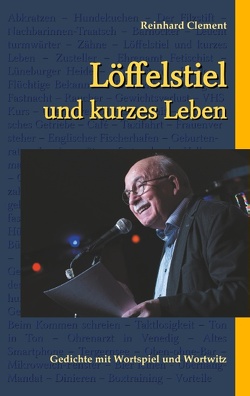 Löffelstiel und kurzes Leben von Clement,  Reinhard