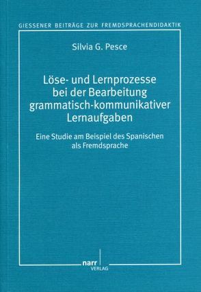 Löse- und Lernprozesse bei der Bearbeitung grammatisch-kommunikativer Lernaufgaben von Pesce,  Silvia G.