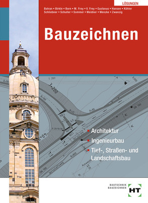 Lösungen Bauzeichnen von Batran,  Balder, Born,  Alexandra, Dr. Köhler,  Klaus, Dr. Zwanzig,  Joachim, Frey,  Volker, Gustavus,  Beatrix, Hansen,  Hans-Jürgen, Schliebner,  Heinz, Schuller,  Jens-Peter, Sommer,  Helmut, Weidner,  Frank, Wenzke,  Rüdiger