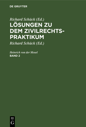 Lösungen zu dem Zivilrechtspraktikum, Band 2 von Mosel,  Heinrich von der, Schück,  Richard