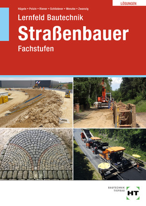 Lösungen zu Lernfeld Bautechnik Straßenbauer von Dr. Zwanzig,  Joachim, Hägele,  Peter, Polzin,  Daniel, Riener,  Marion, Schliebner,  Heinz, Wenzke,  Rüdiger