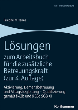 Lösungen zum Arbeitsbuch für die zusätzliche Betreuungskraft (zur 4. Auflage) von Henke,  Friedhelm