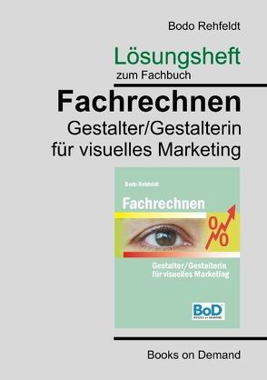 Lösungen zum Fachrechnen Gestalter visuelles Marketing von Rehfeldt,  Bodo