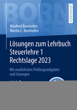 Lösungen zum Lehrbuch Steuerlehre 1 Rechtslage 2023 von Bornhofen,  Manfred, Bornhofen,  Martin C., Meyer,  Simone