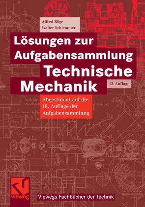 Lösungen zur Aufgabensammlung Technische Mechanik von Böge,  Alfred, Böge,  Gert, Böge,  Wolfgang, Schlemmer,  Walter, Weißbach,  Wolfgang