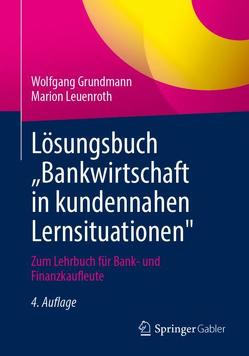 Lösungsbuch „Bankwirtschaft in kundennahen Lernsituationen“ von Grundmann,  Wolfgang, Leuenroth,  Marion