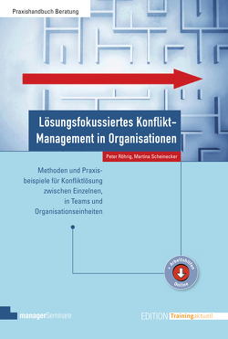 Lösungsfokussiertes Konflikt-Management in Organisationen von Röhrig,  Peter, Scheinecker,  Martina