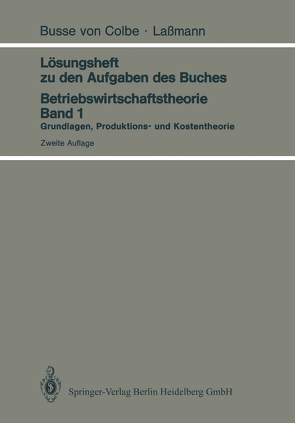 Lösungsheft zu den Aufgaben des Buches Betriebswirtschaftstheorie Band 1 von Busse von Colbe,  W., Laßmann,  G.