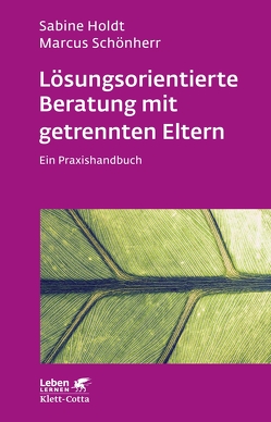 Lösungsorientierte Beratung mit getrennten Eltern (Leben Lernen, Bd. 280) von Holdt,  Sabine, Schönherr,  Marcus