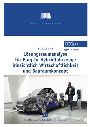 Lösungsraumanalyse für Plug-In-Hybridfahrzeuge hinsichtlich Wirtschaftlichkeit und Bauraumkonzept von Ried,  Michael, Schramm,  Dieter