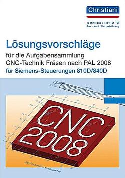 Lösungsvorschläge für die Aufgabensammlung CNC-Technik Fräsen nach PAL 2008 für Siemens-Steuerungen 810D/840D