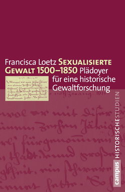 Loetz,Sexualisierte Gewalt 1500-1850 von Loetz,  Francisca