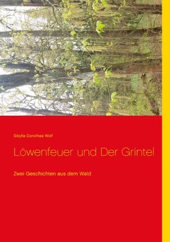 Löwenfeuer und Der Grintel von Wolf,  Sibylle Dorothea