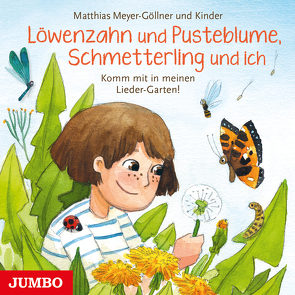 Löwenzahn und Pusteblume, Schmetterling und ich. Komm mit in meinen Lieder-Garten! von Meyer-Göllner,  Matthias